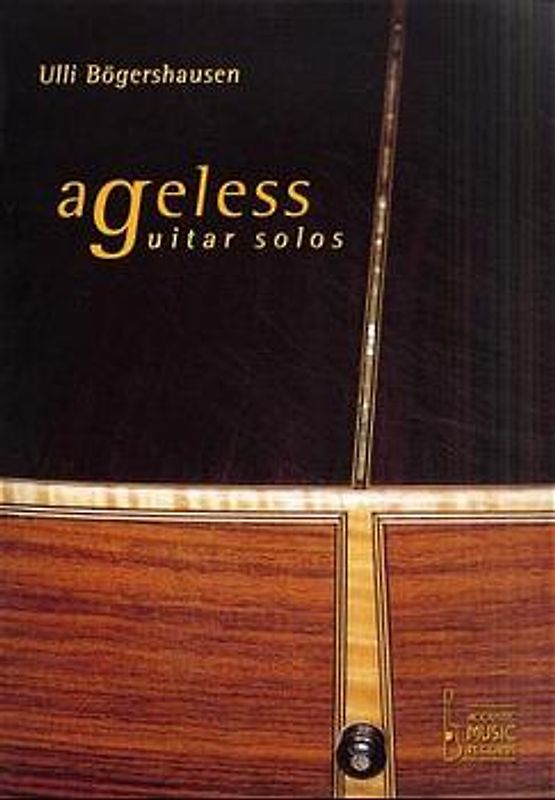 Ageless Guitar Solos. Noten und Tabulaturen zu zwölf Highlights der Fingerstyle-Gitarrenmusik
