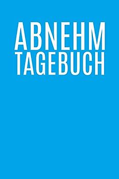 Abnehm Tagebuch: Für Männer / Journal für Körperwerte / Maße Bauch Brust Arme usw. / Gewicht / Notizen / Fortschritt analysieren