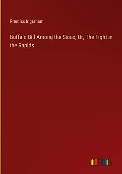 Buffalo Bill Among the Sioux; Or, The Fight in the Rapids