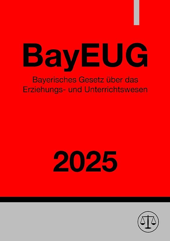 Bayerisches Gesetz über das Erziehungs- und Unterrichtswesen - BayEUG 2025