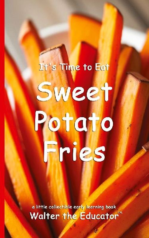 It's Time to Eat Sweet Potato Fries