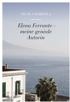 Elena Ferrante – meine geniale Autorin
