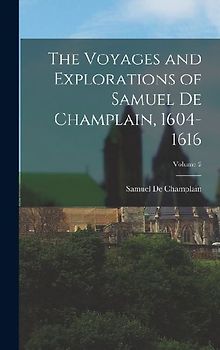 The Voyages and Explorations of Samuel De Champlain, 1604-1616; Volume 2