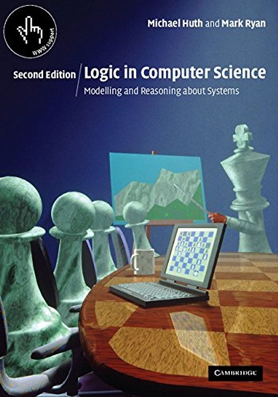Logic in Computer Science: Modelling and Reasoning about Systems - Michael Huth