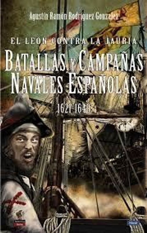 El león contra la jauría : batallas y campañas navales españolas 1621-1640