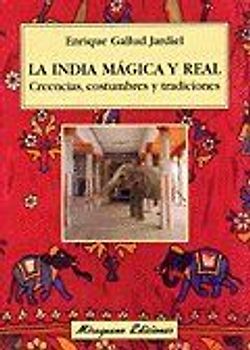 La India mágica y real : creencias, costumbres y tradiciones