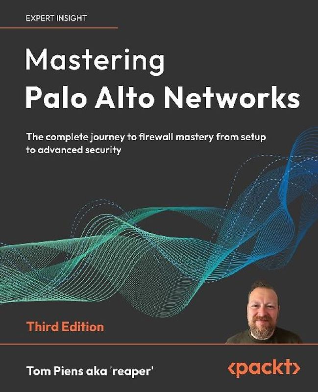 Mastering Palo Alto Networks - Third Edition
