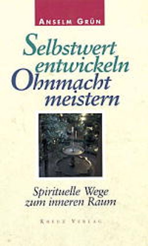 Selbstwert entwickeln - Ohnmacht meistern. Spirituelle Wege zum inneren Raum