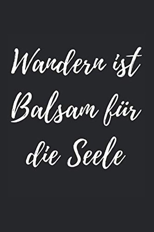 Wandern ist Balsam für die Seele: Wander Logbuch 128 Seiten für bis zu 60 Wanderungen, Notizen, Abenteuer und Erlebnisse. Ideales Geschenk für Wanderer. Soft Cover 6x9 Zoll, ca. DIN A5 15x22cm.