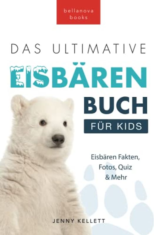 Eisbären-Bücher: Das Ultimative Eisbärenbuch für Kids: 100+ erstaunliche Fakten über Eisbären, Fotos, Quiz und BONUS Wortsuche-Rätsel (Tierfaktenbücher für Kinder)
