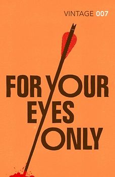 For Your Eyes Only: James Bond 007 (Vintage Classics) - Fleming, Ian