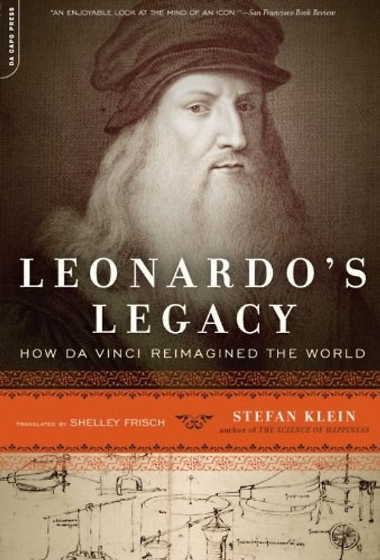 Leonardo's Legacy: How Da Vinci Reimagined the World - Klein, Stefan