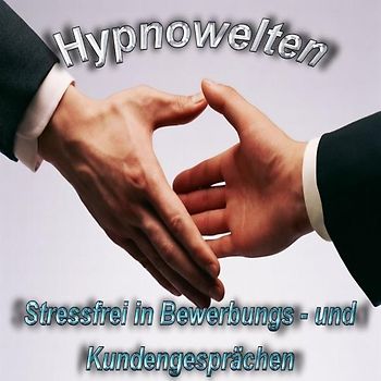 Bewerbungsgespräch & Kundengespräch ohne Stress führen (Hypnose CD)