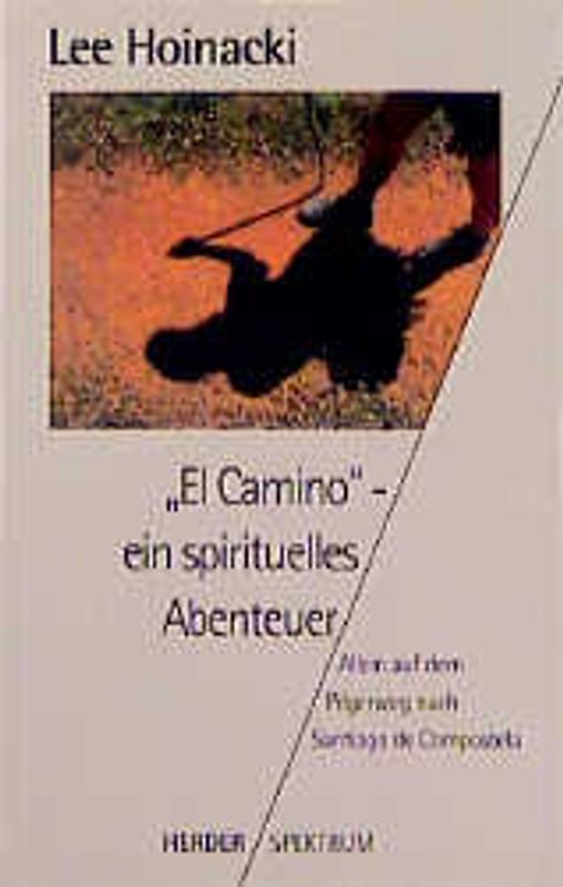 El Camino - ein spirituelles Abenteuer. Allein auf dem Pilgerweg nach Santiago de Compostela