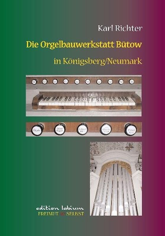 Die Orgelbauwerkstatt Bütow in Königsberg /Neumark