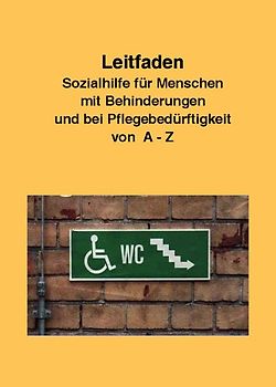 Leitfaden Sozialhilfe für Menschen mit Behinderungen und bei Pflegebedürftigkeit von A-Z