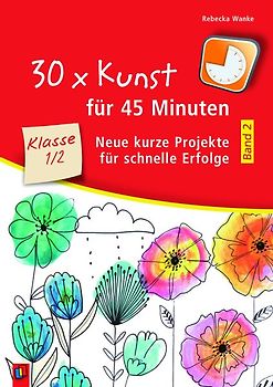 30 x Kunst für 45 Minuten - Band 2 – Klasse 1/2