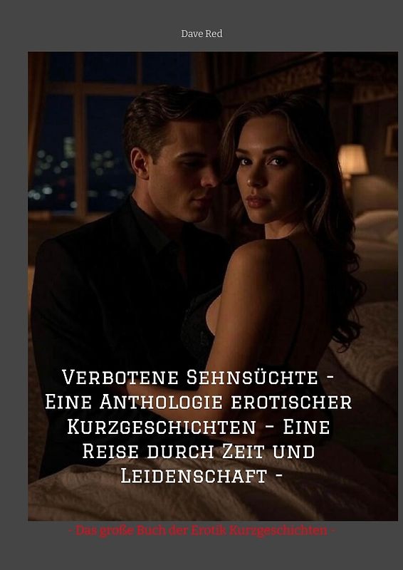 Verbotene Sehnsüchte - Eine Anthologie erotischer Kurzgeschichten – Eine Reise durch Zeit und Leidenschaft -