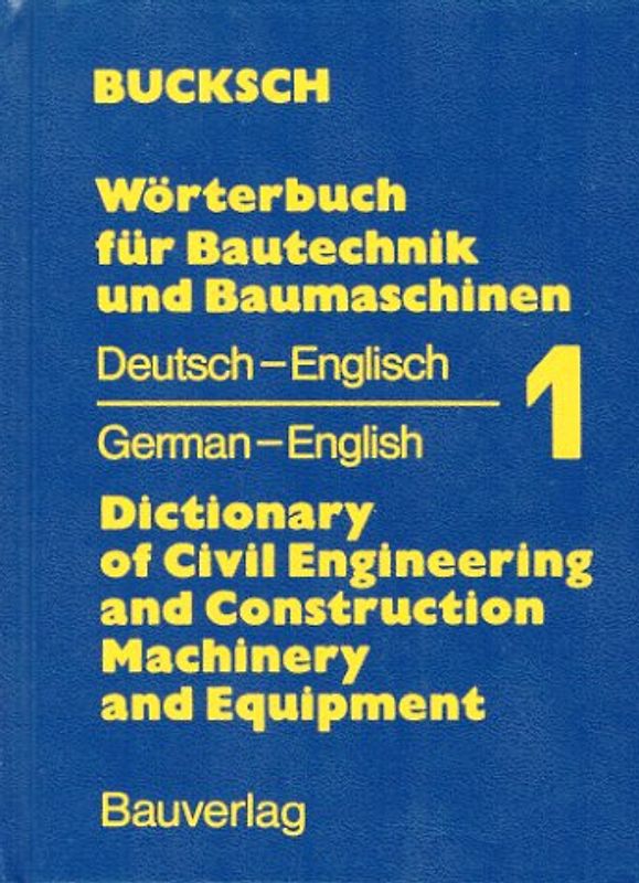 Wörterbuch für Bautechnik und Baumaschinen / Dictionary of Civil Engineering and Construction Machinery and Equipment. Dt.-Engl