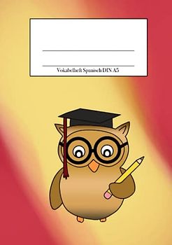 Vokabelheft Spanisch DIN A5: Schreibheft für deinen Spanisch Wortschatz mit niedlicher Eule und den Farben der Spanien Flagge im Hintergrund