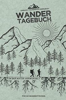 WANDERTAGEBUCH - "In der Natur verwurzelt" | Logbuch | Tourenbuch | Gipfelbuch für 50 Wandertouren: Für das WANDERN | extra Platz für Fotos, Stempel und Gipfel | A5