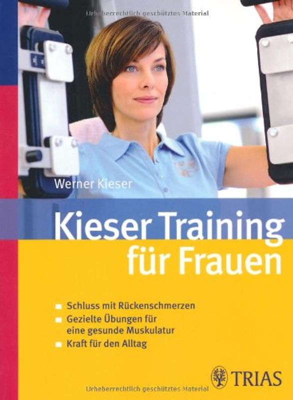 Kieser-Training für Frauen: Schluss mit Rückenschmerzen - Gezielte Übungen für eine gesunde Muskulatur - Kraft für den Alltag - Werner Kieser