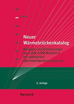 Neuer Wärmebrückenkatalog. Beispiele und Erläuterungen nach DIN 4108 Beiblatt 2.  Mit zahlreichen Gleichwertigkeitsnachweisen.