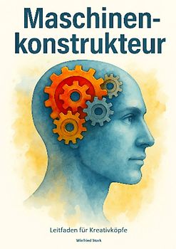 Maschinenkonstrukteur Leitfaden für Kreativköpfe