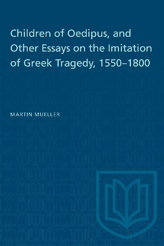 Children of Oedipus, and Other Essays on the Imitation of Greek Tragedy, 1550-1800