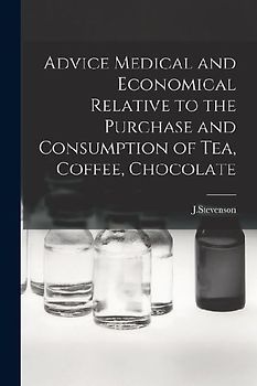 Advice Medical and Economical Relative to the Purchase and Consumption of Tea, Coffee, Chocolate