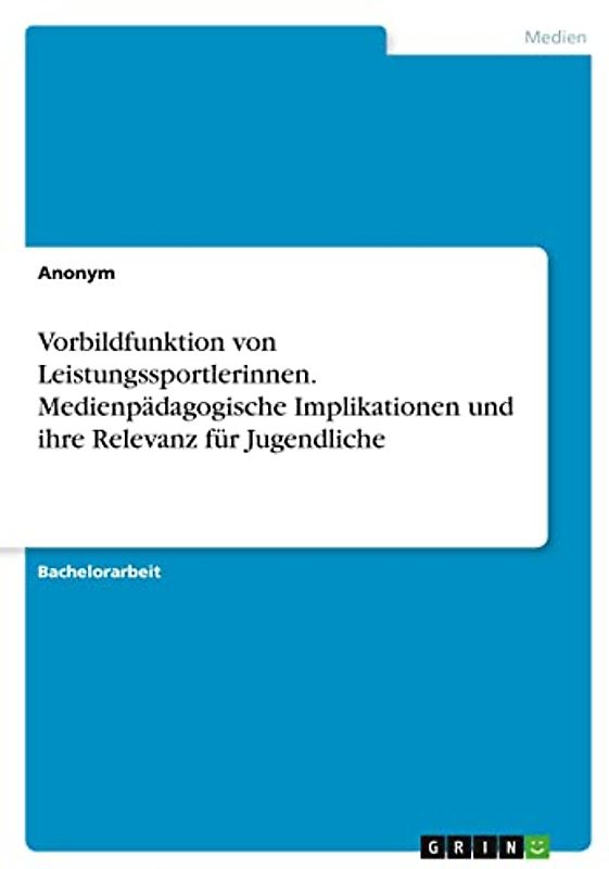 Vorbildfunktion von Leistungssportlerinnen. Medienpädagogische Implikationen und ihre Relevanz für Jugendliche
