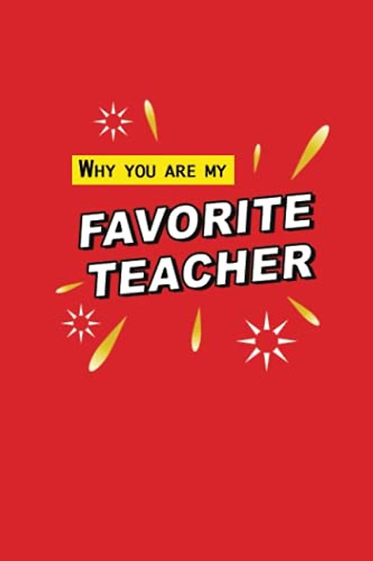 Why you are my favorite teacher: fill in the blank gift book for teachers that totally make the grade - best teacher appreciation gift