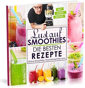 Lust auf Smoothies: Die besten Rezepte für Grüne Smoothies, Fruchtsmoothies uvm.