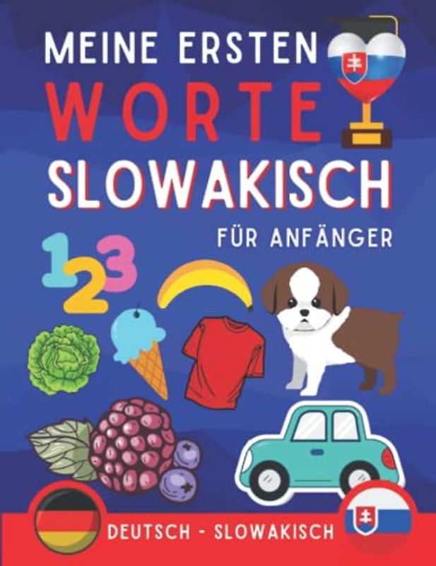 Meine ersten worte auf slowakisch: slowakisch lernen für Anfänger (Kinder und Erwachsene) Zweisprachiges Buch (Deutsch-slowakisch), slowakisch für Anfänger