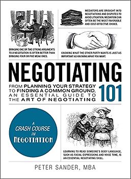 Negotiating 101: From Planning Your Strategy to Finding a Common Ground, an Essential Guide to the Art of Negotiating (Adams 101)