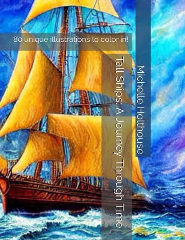 Tall Ships: A Journey Through Time: 80 unique illustrations to color in!