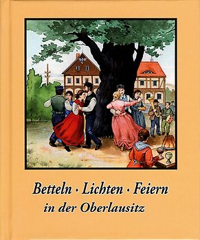 Betteln, Lichten ,Feiern in der Oberlausitz