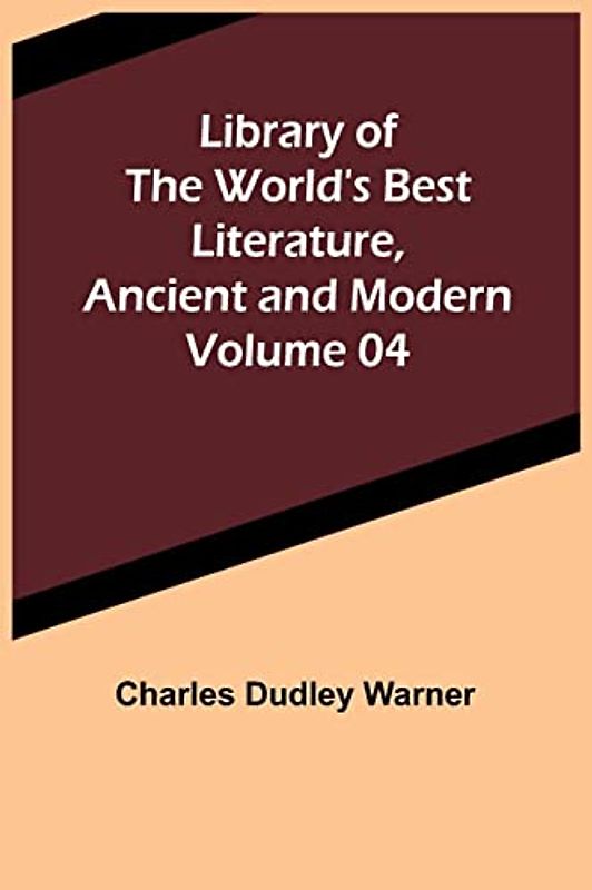 Library of the World's Best Literature, Ancient and Modern Volume 04