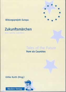 Zukunftsmärchen aus sechs Ländern / Tales of the Future from six countries