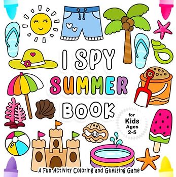 I Spy Summer Book for Kids Ages 2-5: A Fun Guessing Game Book for 2-5 Year Olds with Alphabet A-Z | A Fun Activity Summer Things Coloring and Guessing Game for Kids, Toddlers and Preschoolers