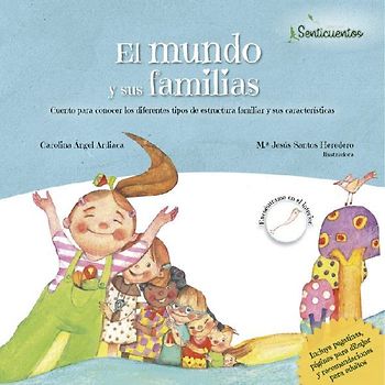 El mundo y sus familias : cuento para explicar los diferentes tipos de estructura familiar y sus características