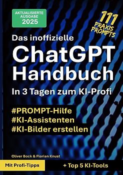 Das inoffizielle ChatGPT-Handbuch - in 3 Tagen zum KI-Profi