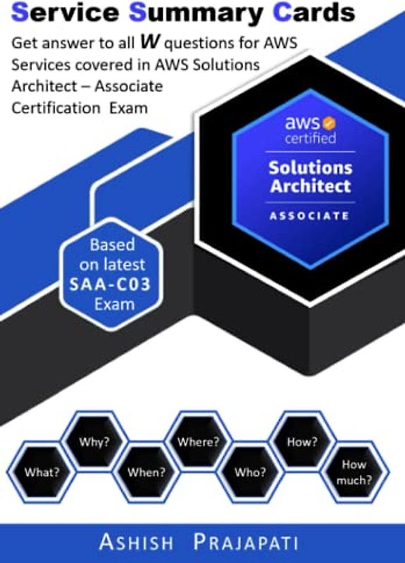 AWS Solutions Architect Associate Exam - Service Summary Cards: Get answer to all W questions for AWS Services covered in AWS Certified Solutions ... on latest SAA-C03 (AWS Service Summary Cards)