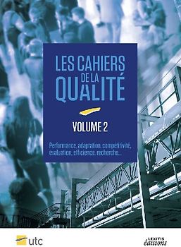 Cahiers de la Qualité - Volume 2 Performance, adaptation, compétitivité, évaluation, efficience, recherche...