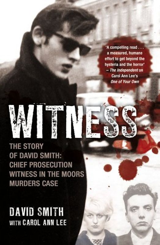 Witness: The Story of David Smith: Chief Prosecution Witness in the Moors Murders Case