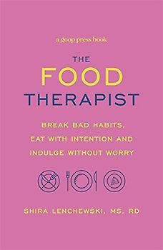 The Food Therapist: Break Bad Habits, Eat with Intention and Indulge Without Worry