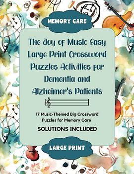 The Joy of Music Easy Large Print Crossword Puzzles Activities for Dementia and Alzheimer's Patients: 17 Music-Themed Big Crossword Puzzles for Memory Care with SOLUTIONS INCLUDED