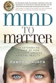 Mind to Matter: The Astonishing Science of How Your Brain Creates Material Reality