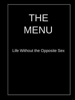 The Menu: Life Without the Opposite Sex