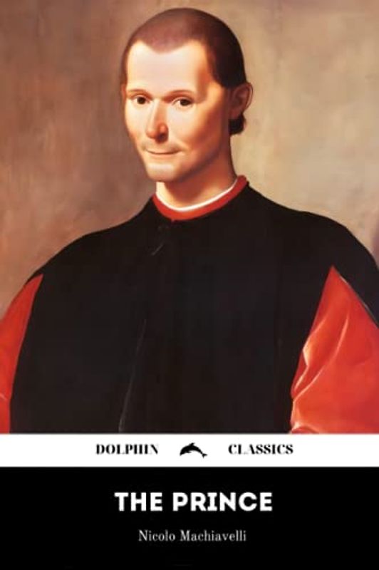 The Prince by Niccolo Machiavelli: Dolphin Classics - Illustrated Edition